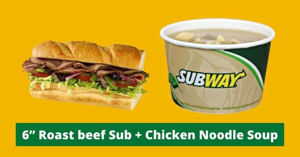 6” Roast beef Sub + Chicken Noodle Soup