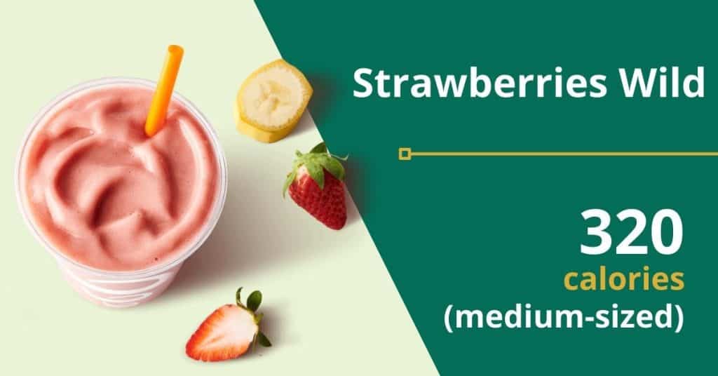 Strawberries Wild (320 calories for a medium-sized drink)
